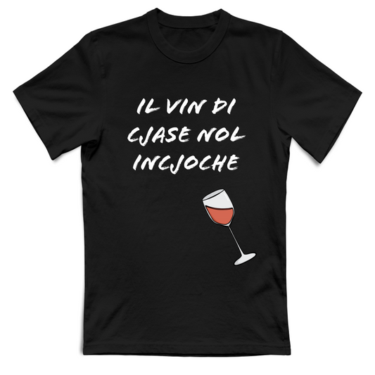 T-Shirt Unisex T-Shirt in Dialetto Friulano Unisex IL VIN DI CJAS NOL INCJOCHE