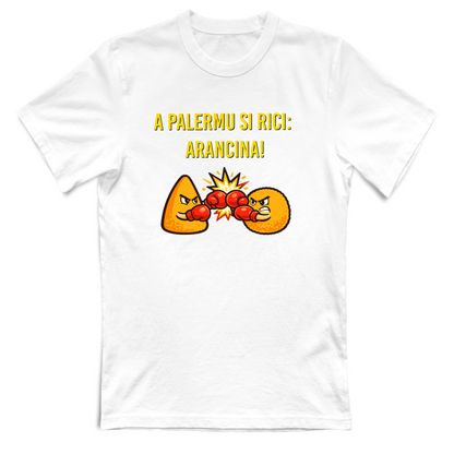 T-Shirt Unisex A PALERMU SI RICI: ARANCINA!  T-shirt Sicilia (Pal
