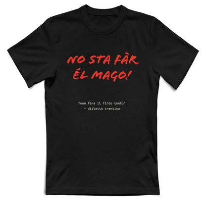 T-Shirt Unisex T-Shirt in Dialetto Trentino Unisex NO STA FAR EL MAGO!